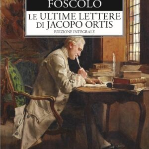 Le Ultime Lettere Di Jacopo Ortis. Ediz. Integrale - autore: Foscolo Ugo