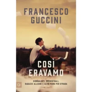 Così eravamo. giornalisti, orchestrali, ragazze allegre e altri persi per strada