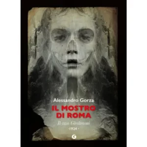 Il mostro di roma. il caso girolimoni - Autore: gorza alessandro