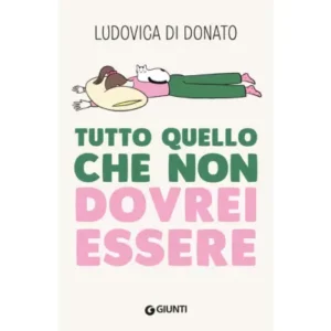 Tutto quello che non dovrei essere - Autore: di donato ludovica