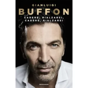 cadere, rialzarsi, cadere, rialzarsi - Autore: buffon gianluigi