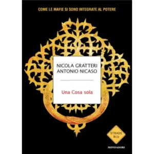 Una cosa sola. come le mafie si sono integrate al potere - Autore:nicaso antonio