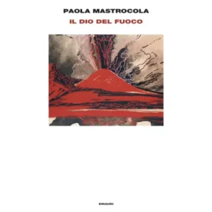 Il dio del fuoco - Autore: mastrocola paola